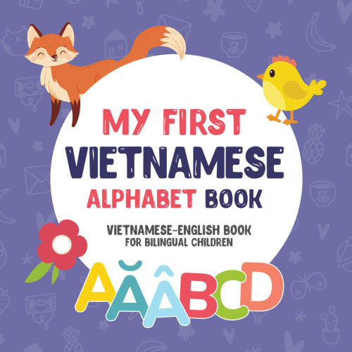 My First Vietnamese Alphabet Book. Vietnamese-English book for