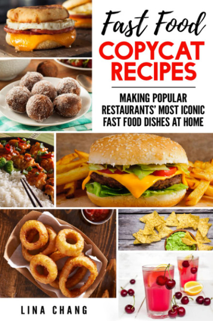 Fast Food Copycat Recipes: Making Popular Restaurants' Most Iconic