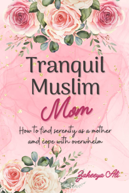 Tranquil Muslim Mom: How To Find Serenity As a Mother and Cope With
