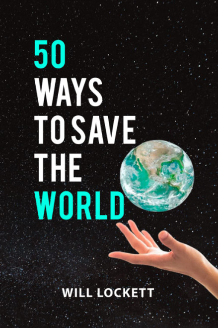 50 Ways To Save The World