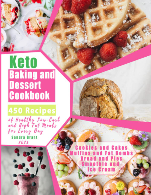 Keto Baking and Dessert Cookbook: 450 Recipes of Healthy Low-Carb and