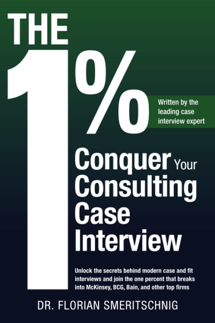 The 1%: Conquer Your Consulting Case Interview: Unlock the secrets