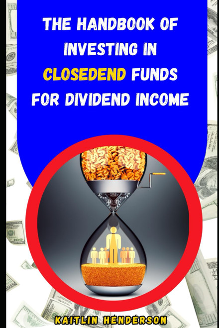 The Handbook of Investing in Closed-End Funds for Dividend Income: