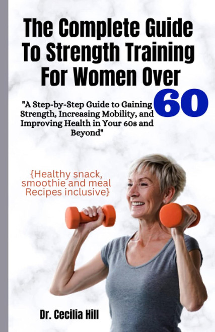 The Complete Guide to Strength Training for Women Over 60