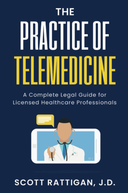 The Practice of Telemedicine: A Complete Legal Guide for Licensed