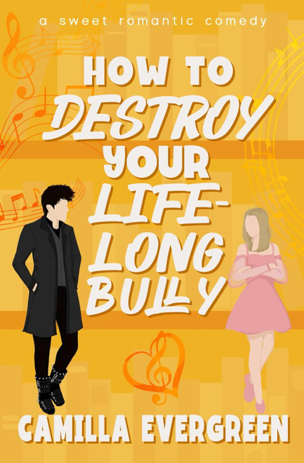 How to Destroy Your Lifelong Bully: A Sweet Romantic Comedy