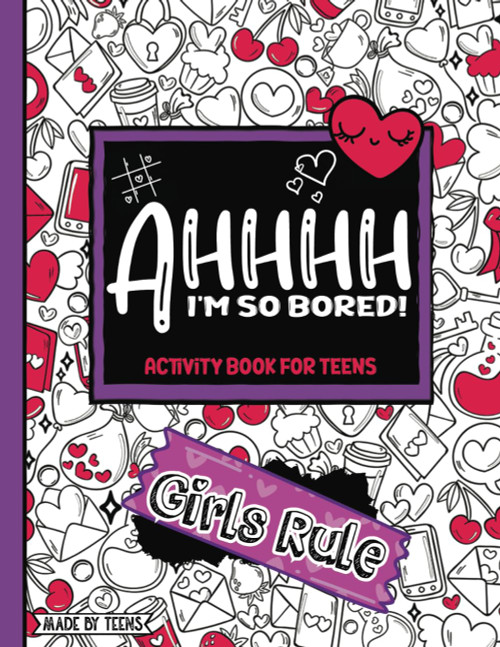 AHHHH I'm So Bored! Girls Rule Activity Book For Teens Made By Teens
