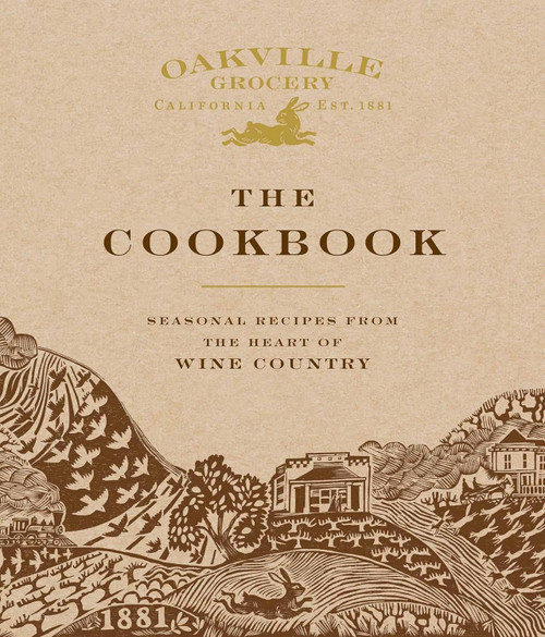 Oakville Grocery The Cookbook: Seasonal Recipes from the Heart of