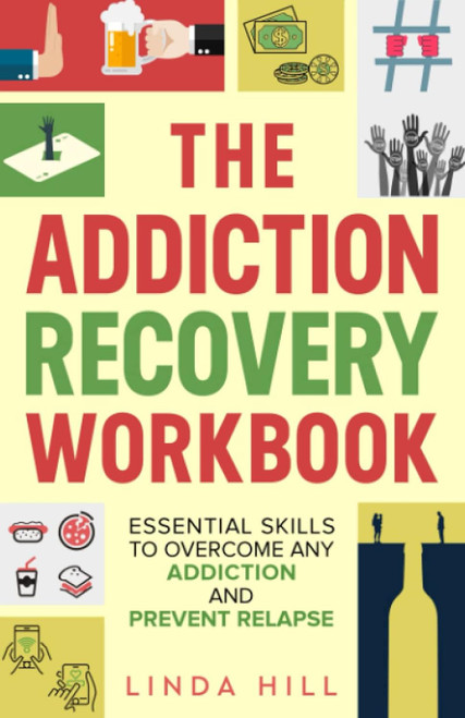 The Addiction Recovery Workbook: Essential Skills to Overcome Any