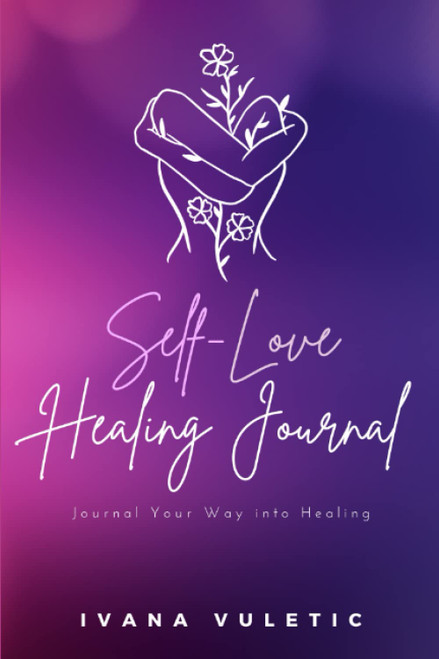 Self-Love Healing Journal: Journal Your Way into Healing