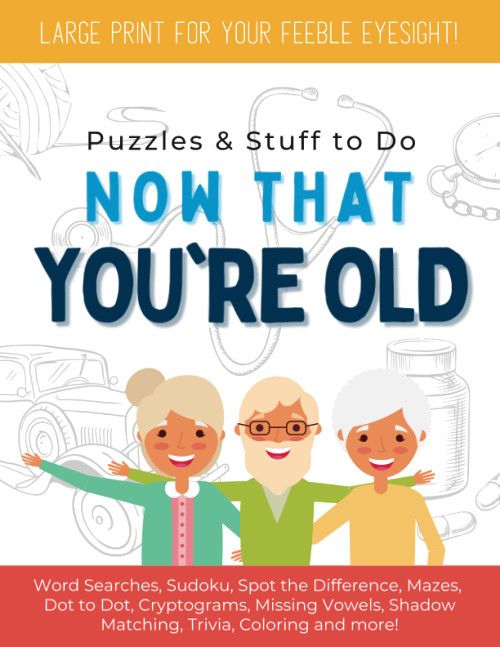 Puzzles and Stuff to Do - NOW THAT YOU'RE OLD