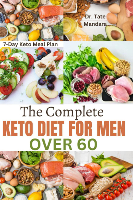 The Complete Keto Diet for Men Over 60: a Proven Plan for Boosting