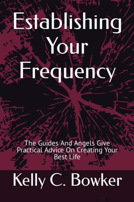 Establishing Your Frequency: The Guides And Angels Give Practical