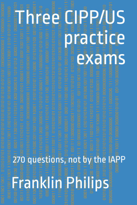 Three CIPP/US practice exams: 270 questions not by the IAPP