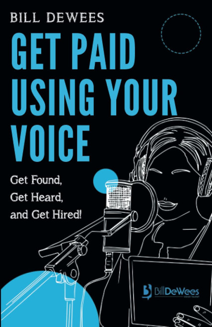 Get Paid Using Your Voice: Get Found Get Heard and Get Hired!