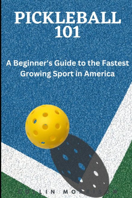 Pickleball 101: A Beginner's Guide to the Fastest Growing Sport in