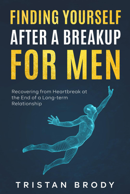 Finding Yourself After a BreakUp for Men