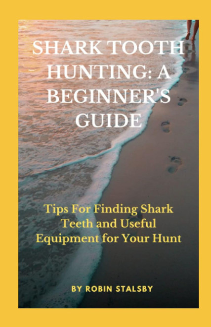 Shark Tooth Hunting: a Beginner'S Guide: Tips for Finding Shark Teeth