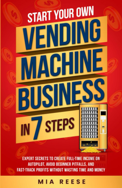 Start Your Own Vending Machine Business In 7 Steps