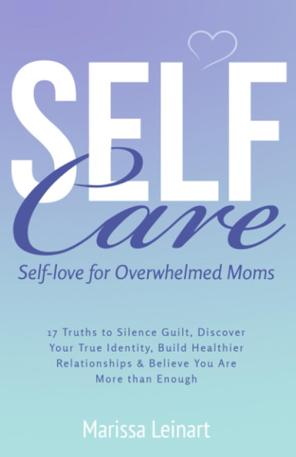 Self-Care Self-Love For Overwhelmed Moms