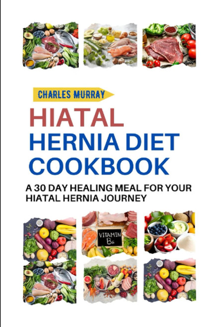 Hiatal Hernia Diet Cookbook: a 30-Day Healing Meal for Your Hiatal