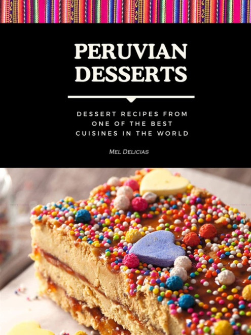 Dessert Cooking Book: Peruvian Dessert Cookbook in English: Sweet