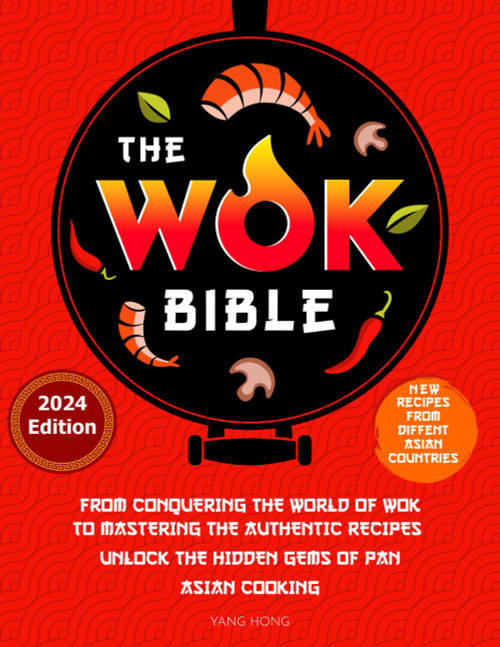 The Wok Bible: From Conquering the World of Wok to Mastering the