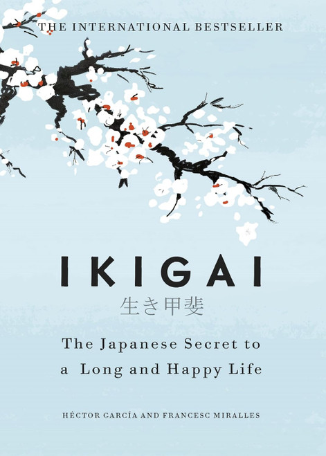 Ikigai: The Japanese secret to a long and happy life Garc+¡a Hector
