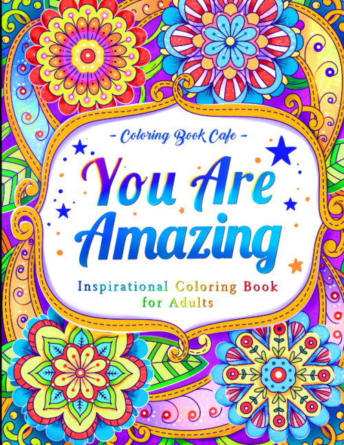 You Are Amazing: Inspirational Coloring Book for Adults Featuring
