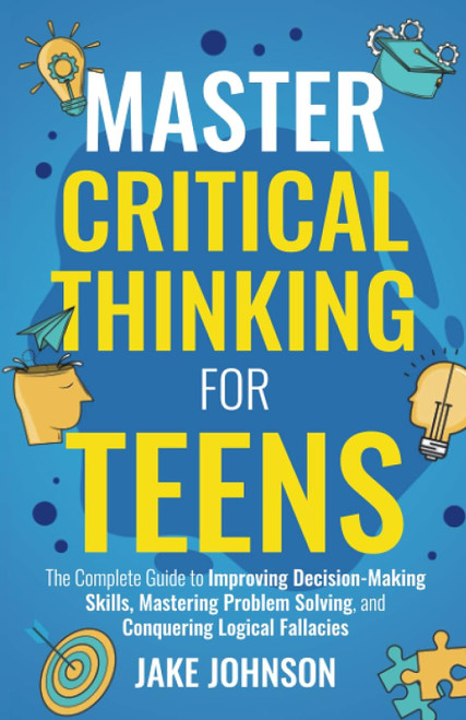 Master Critical Thinking for Teens
