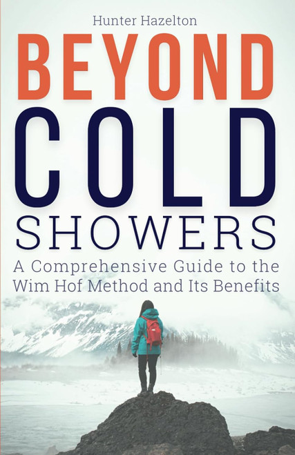 Beyond Cold Showers: A Comprehensive Guide to the Wim Hof Method and