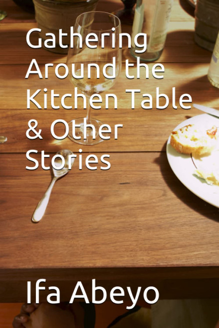 Gathering Around the Kitchen Table & Other Stories