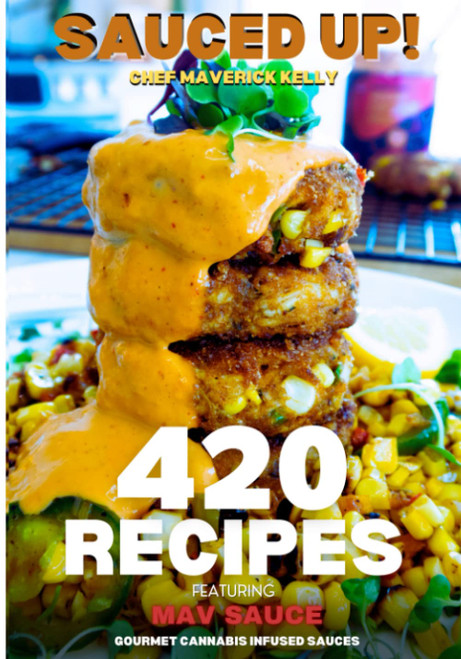 Sauced Up!: 420 Recipes Featuring Mav Sauce Gourmet Cannabis Infused