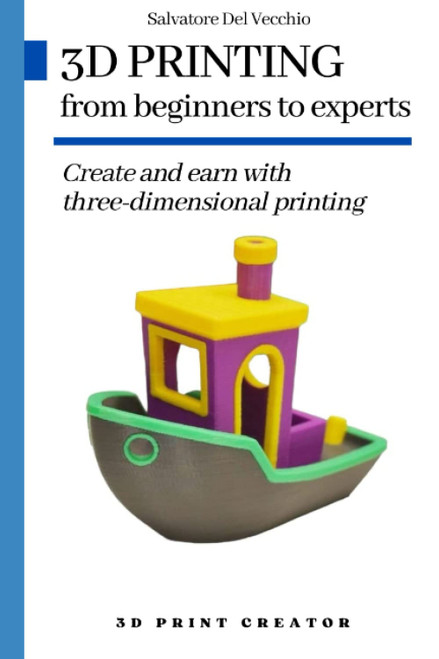 3D PRINTING from beginners to experts: Create and earn with