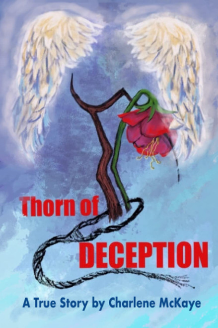 Thorn of Deception: A True Story by Charlene McKaye