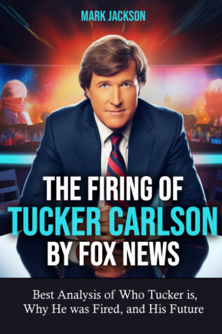 The Firing of Tucker Carlson by Fox News