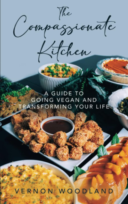 The Compassionate Kitchen: A Guide to Going Vegan and Transforming