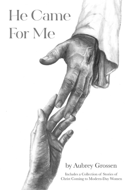 He Came For Me: Stories of Christ Coming to Modern-Day Women