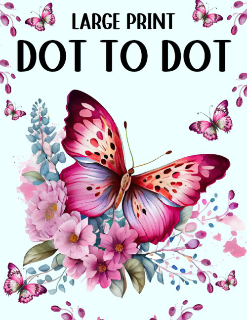 Large Print Dot to Dot Book For Adults: Dot to Dots of Flowers Birds