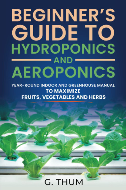 Beginner's Guide to Hydroponics and Aeroponics