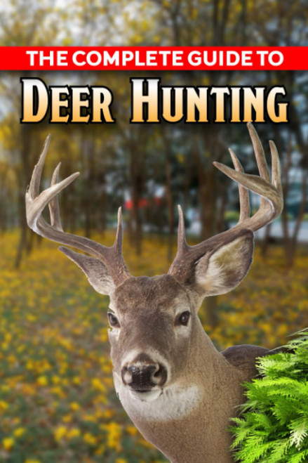 The Complete Guide to Deer Hunting