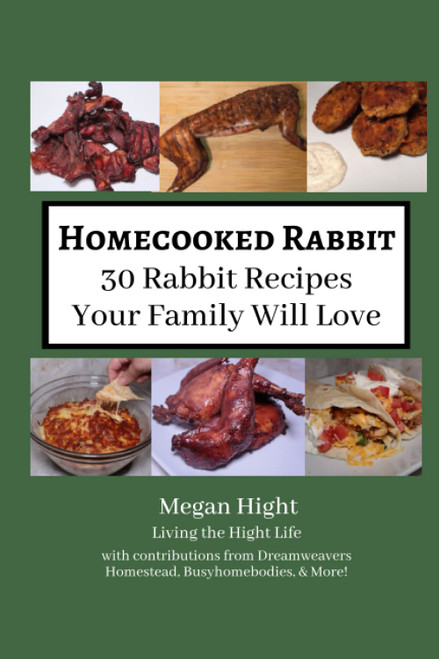 Homecooked Rabbit: 30 Rabbit Recipes Your Family Will Love