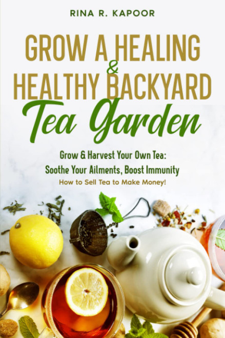 Grow a Healing & Healthy Backyard Tea Garden