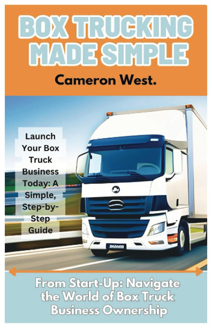 Box Trucking Made Simple: The Fast Track Guide to Get Started in the