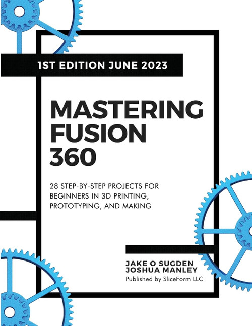 Mastering Fusion 360: 28 Step-By-Step Projects for Beginners in 3D