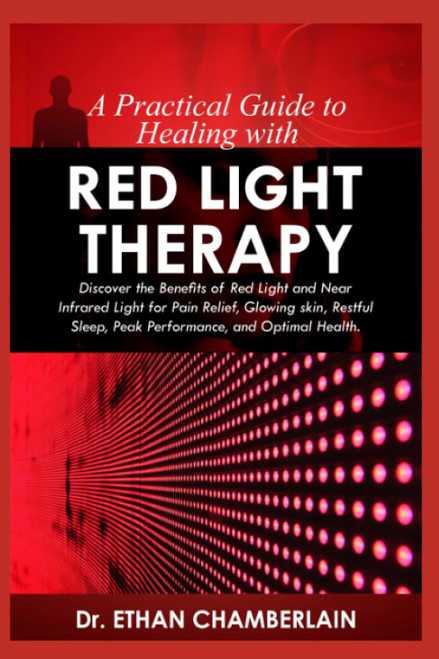A Practical Guide to Healing with Red Light Therapy