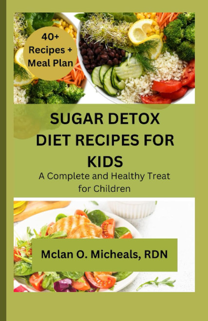 Sugar Detox Diet Recipes for Kids: a Complete and Healthy Treat for