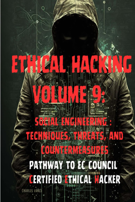 Ethical Hacking Volume 9: Social Engineering: Techniques Threats and