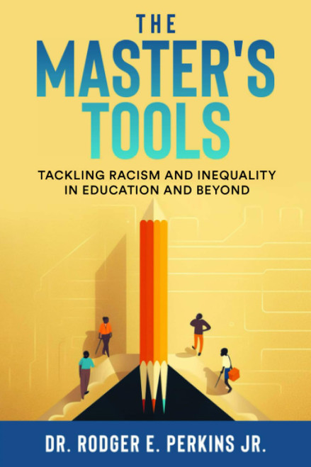 The Master's Tools: Tackling Racism and Inequality in Education and