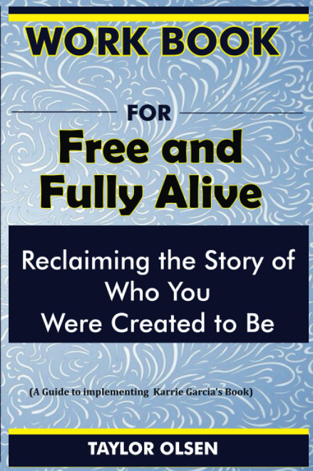 Workbook For Free and Fully Alive: Reclaiming the Story of Who You